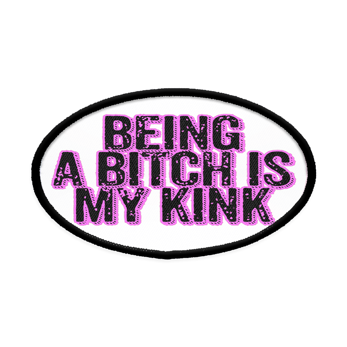 Being a Bitch is My Kink Oval Iron-on Patch