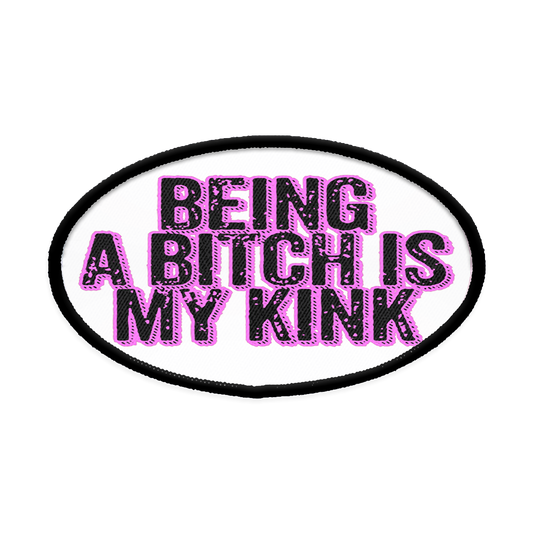 Being a Bitch is My Kink Oval Iron-on Patch