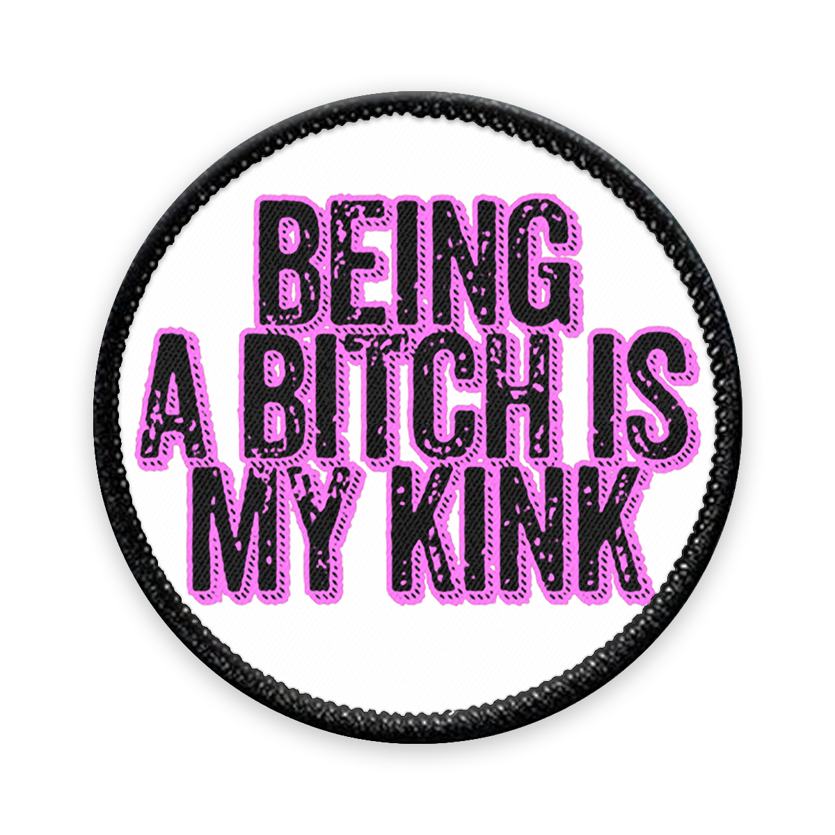 Being a Bitch is My Kink Circle Iron-on Patch