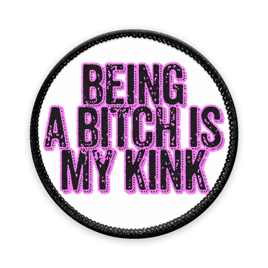 Being a Bitch is My Kink Circle Iron-on Patch