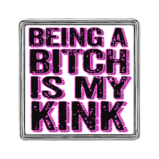 Being a Bitch is My Kink Square Lapel Pin