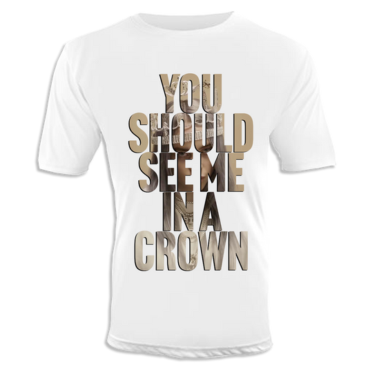 You Should See Me in a Crown Unisex T-Shirt