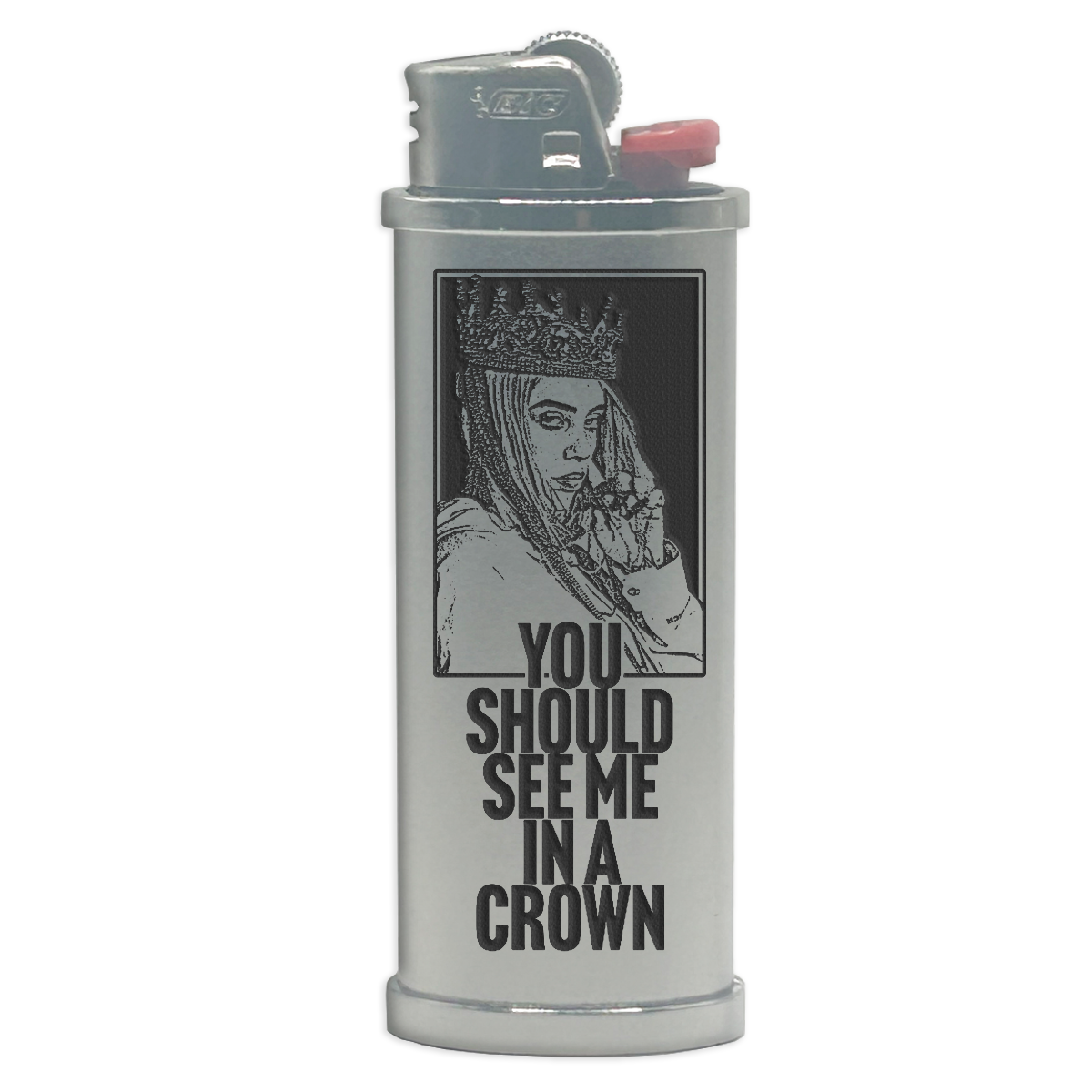 You Should See Me in a Crown Engraved Lighter