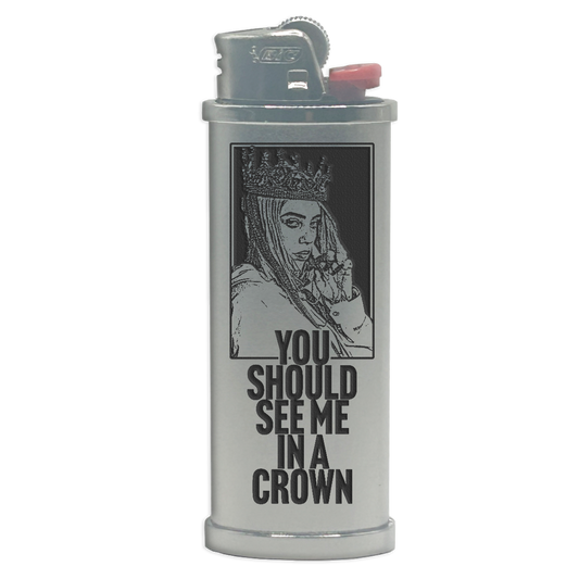 You Should See Me in a Crown Engraved Lighter