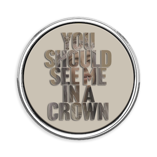 You Should See Me in a Crown Lapel Pin