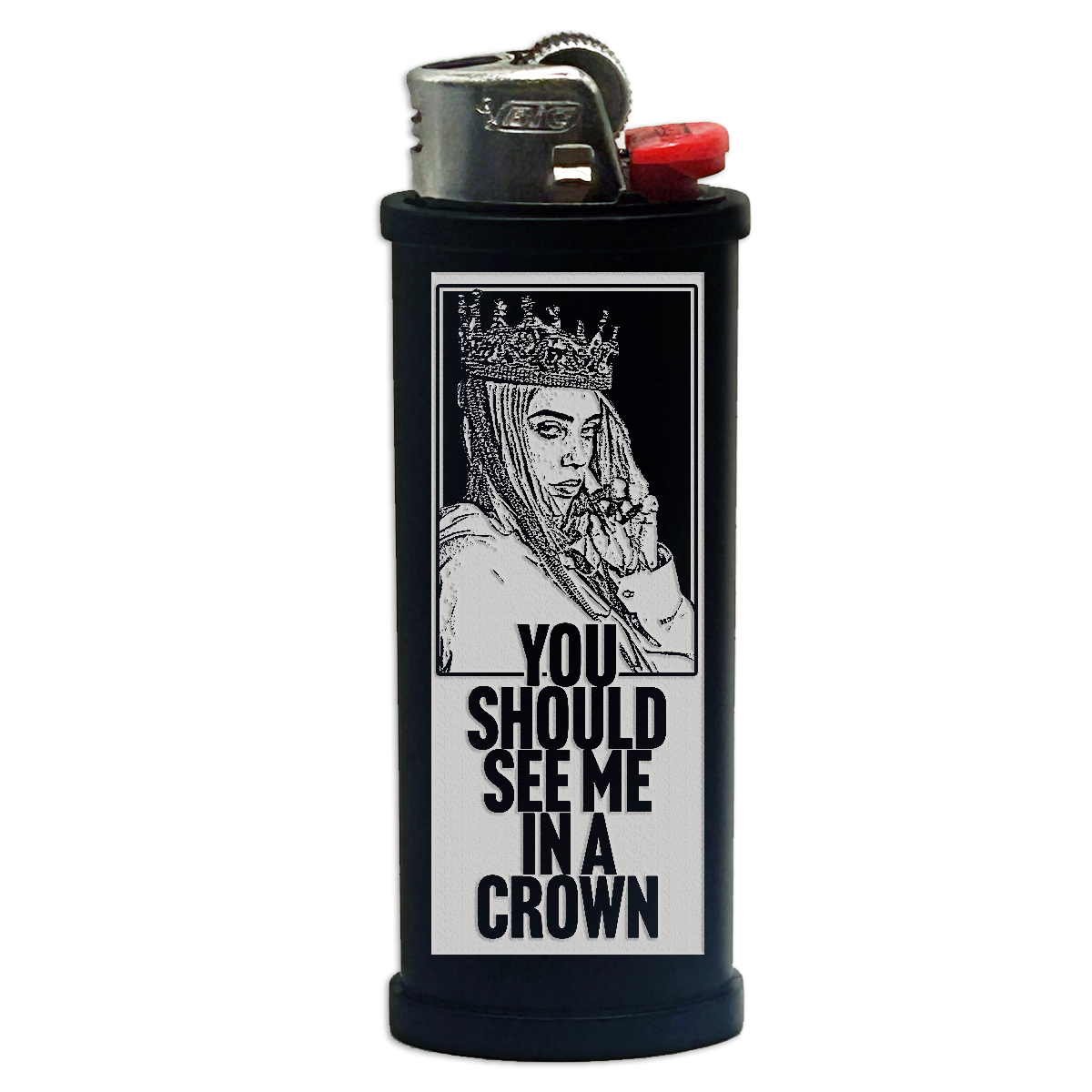 You Should See Me in a Crown Engraved Lighter