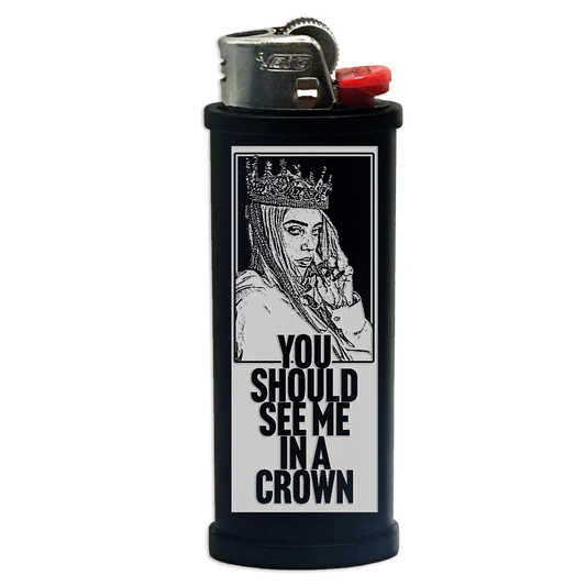 You Should See Me in a Crown Engraved Lighter