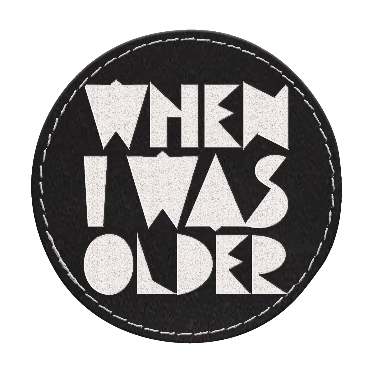 When I Was Older Circle Engraved Patch