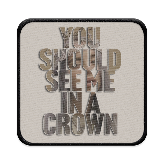 You Should See Me in a Crown Square Iron-on Patch