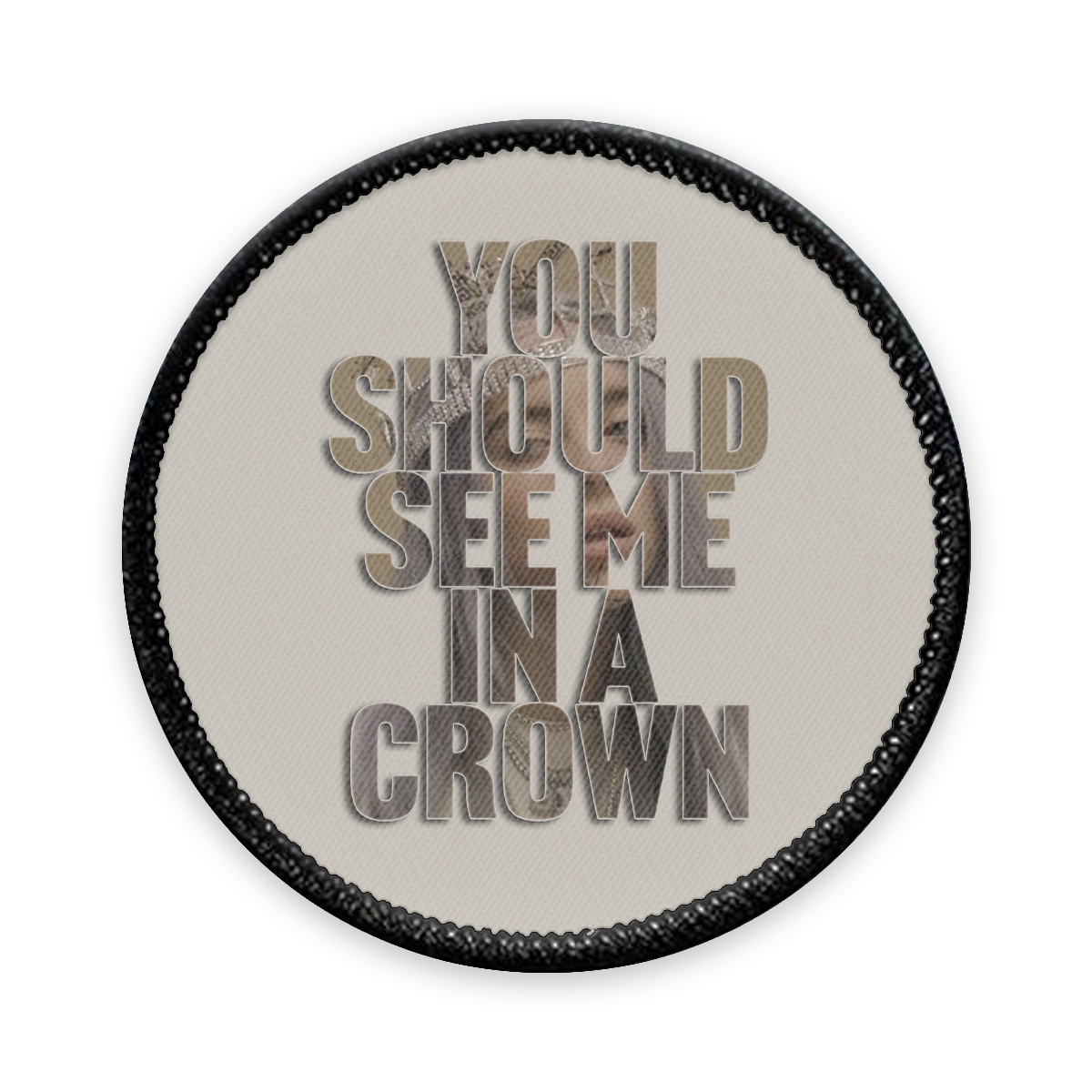 You Should See Me in a Crown Circle Iron-on Patch