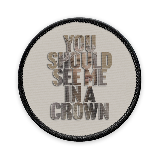 You Should See Me in a Crown Circle Iron-on Patch