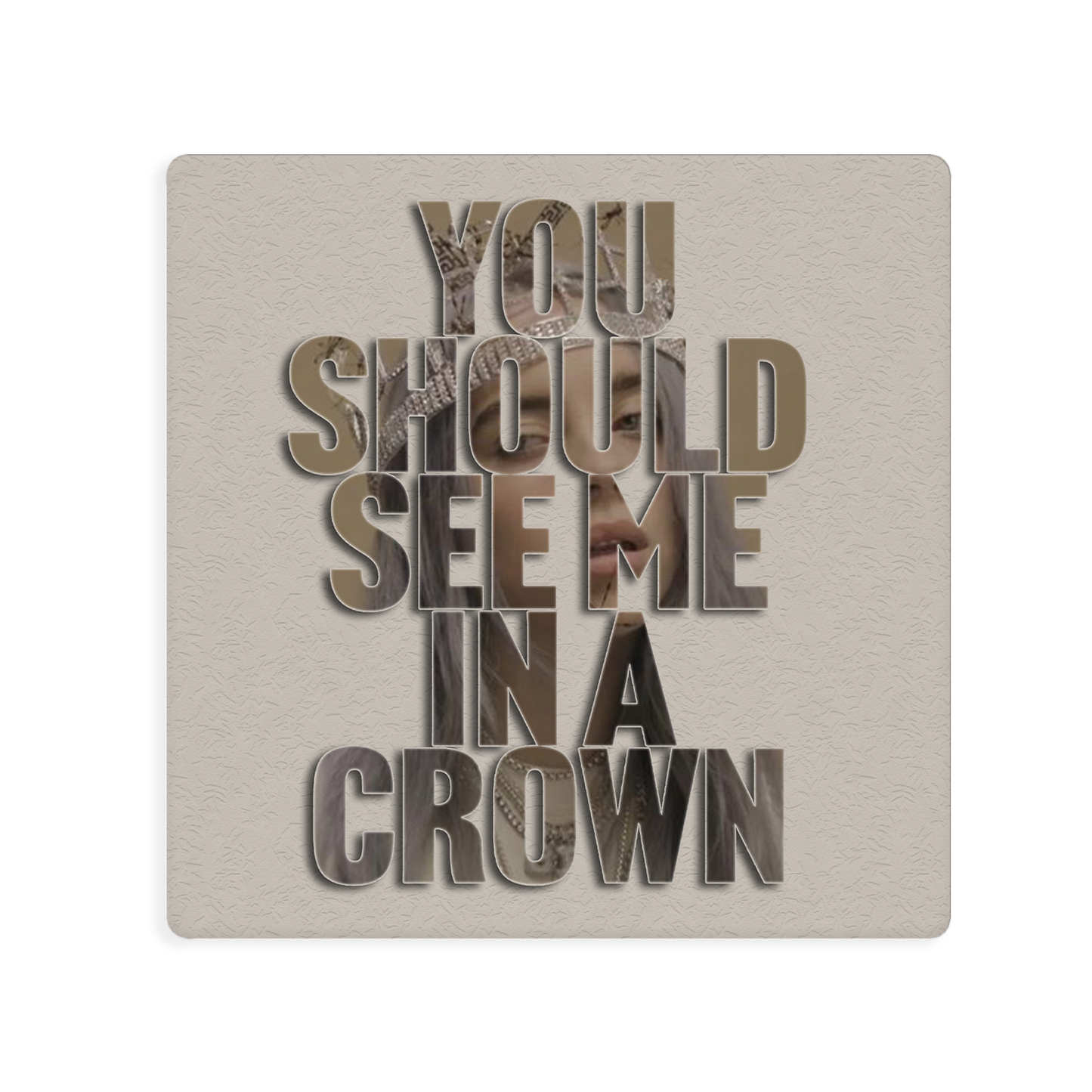 You Should See Me in a Crown Square Sticker