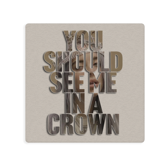 You Should See Me in a Crown Square Sticker