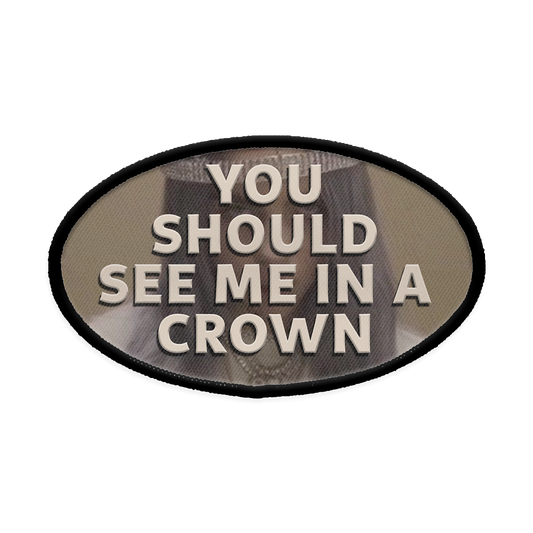 You Should See Me in a Crown Oval Iron-on Patch