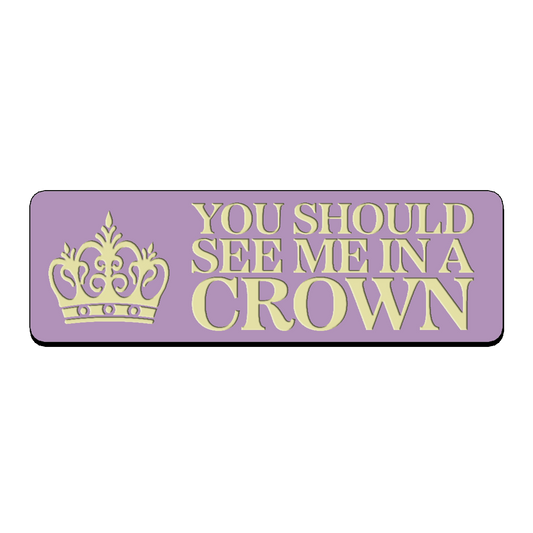 You Should See Me in a Crown Name Tag