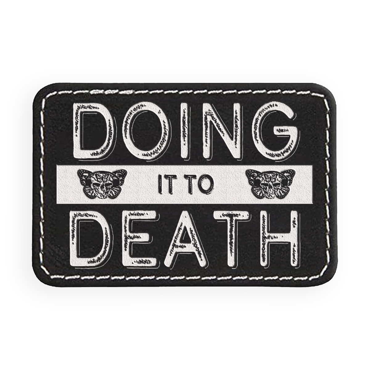 Doing It to Death Engraved Patch