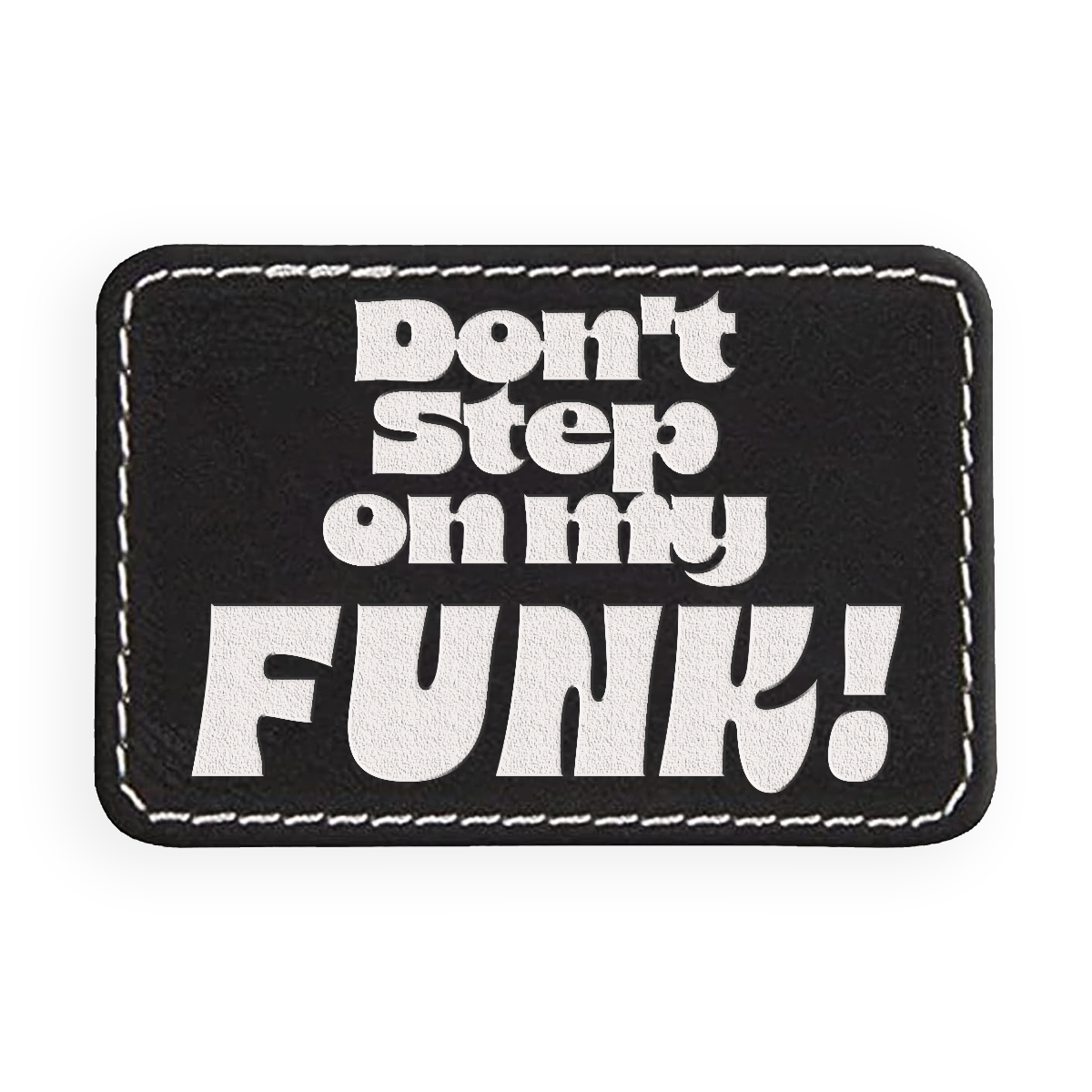 Don't Step on My Funk Engraved Patch