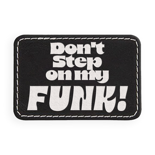 Don't Step on My Funk Engraved Patch