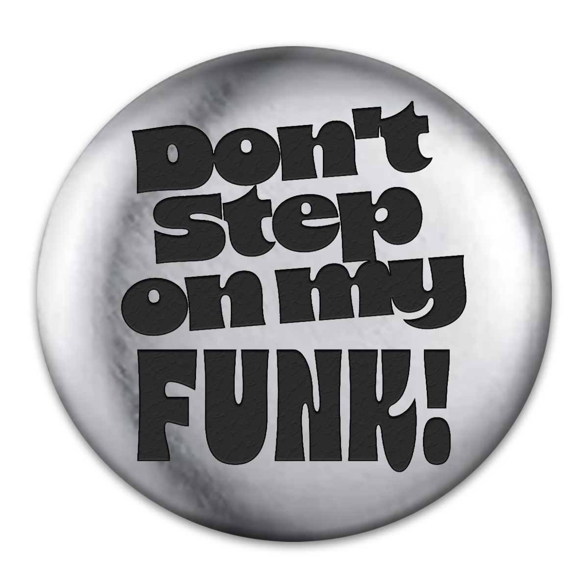 Don't Step on My Funk Engraved Button