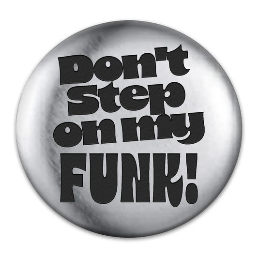 Don't Step on My Funk Engraved Button