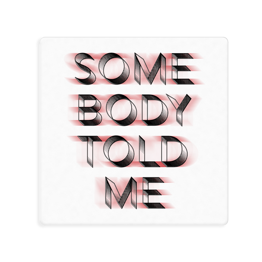 Somebody Told Me Square Sticker