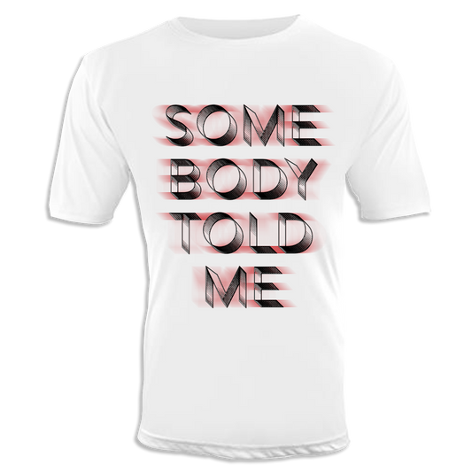 Somebody Told Me Unisex T-Shirt