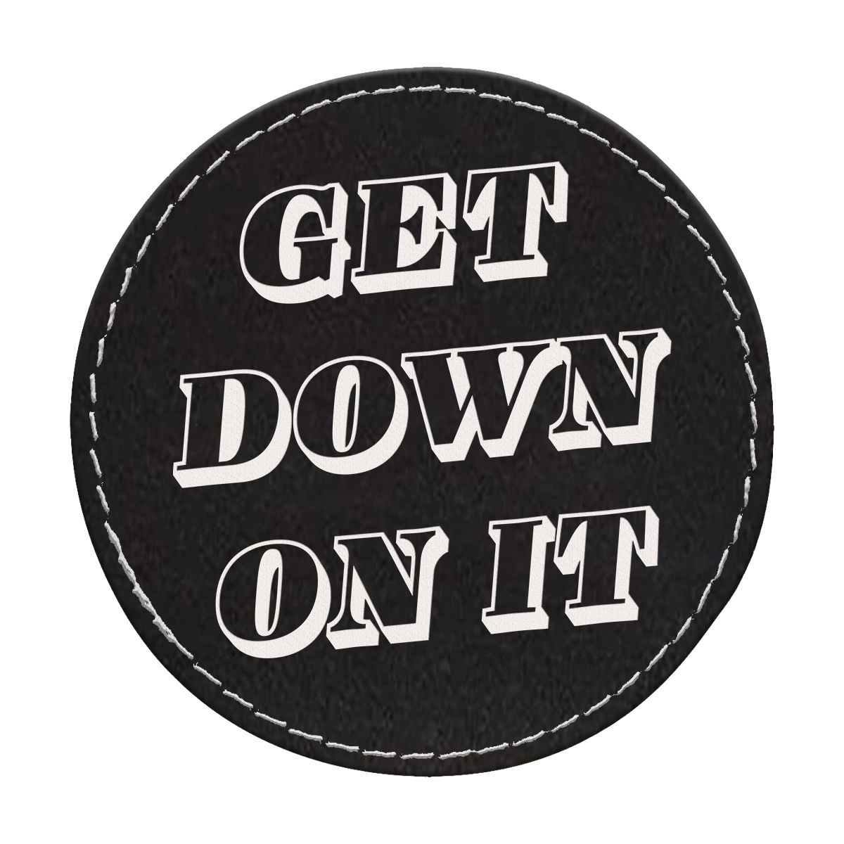 Get Down on It Circle Engraved Patch