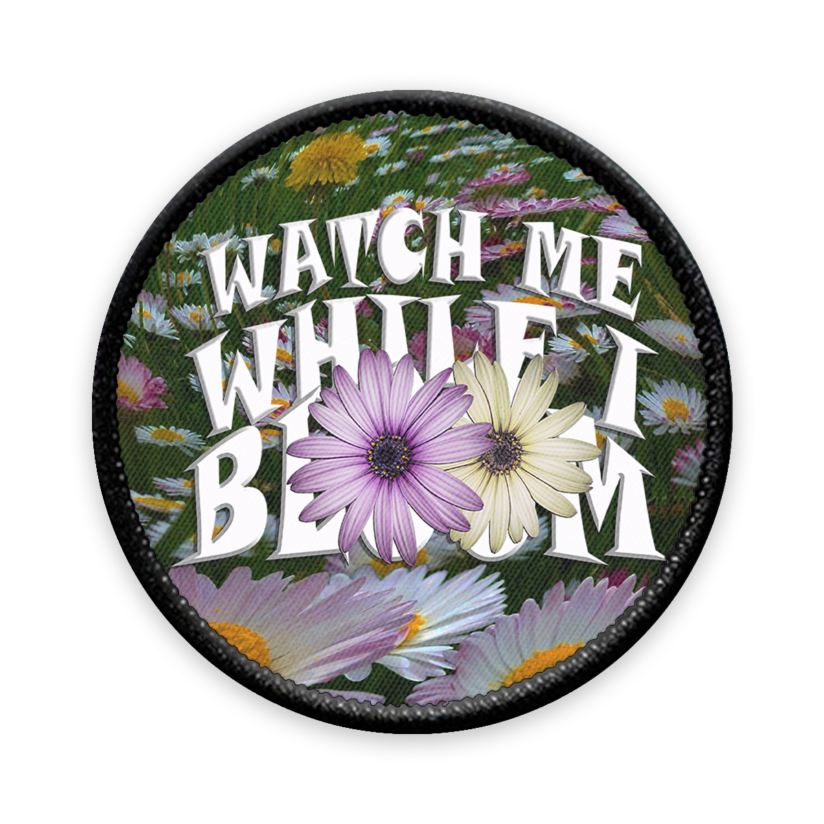 Watch Me While I Bloom Circle Iron-on Patch