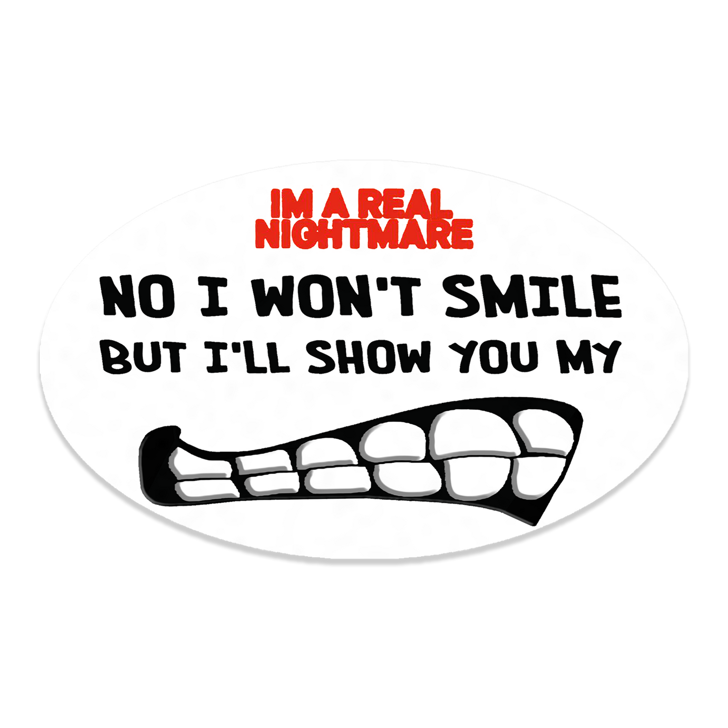 I Won't Smile Oval Bumper Sticker