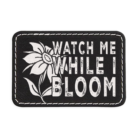 Watch Me While I Bloom Engraved Patch