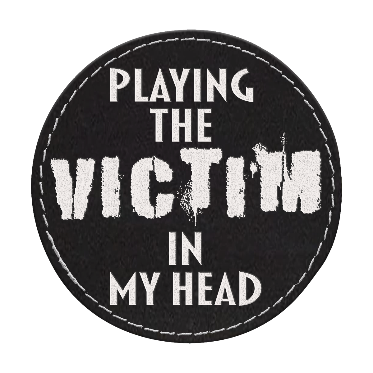 Playing the Victim Circle Engraved Patch