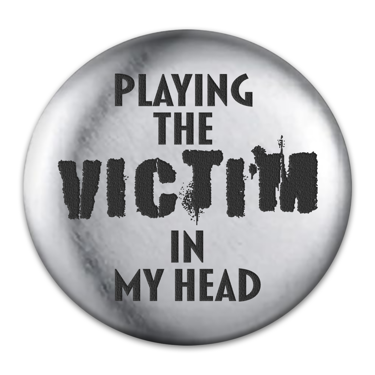 Playing the Victim Engraved Button