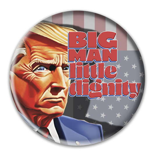 Big Man, Little Dignity Button