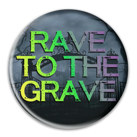 Rave to the Grave Button