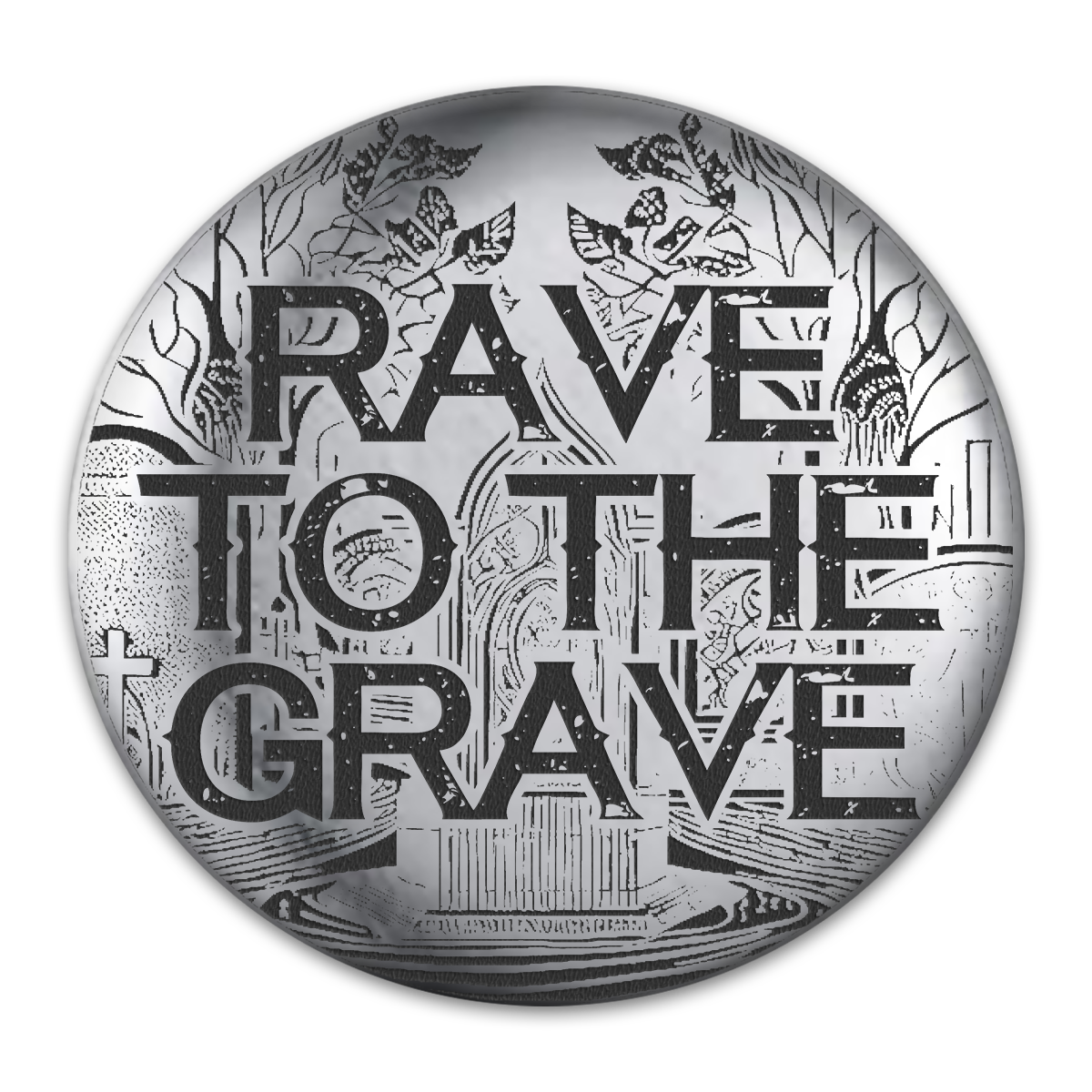 Rave to The Grave Engraved Button