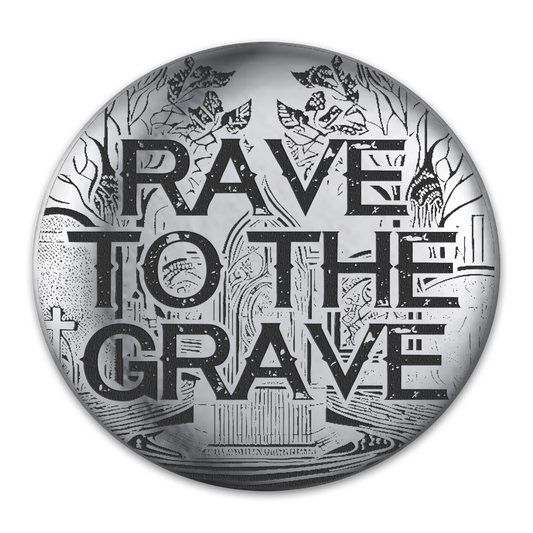 Rave to The Grave Engraved Button