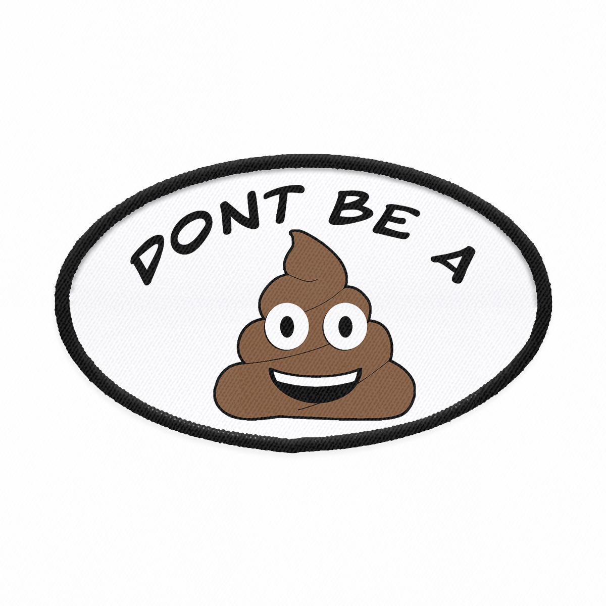 Don't Be a Shit Oval Iron-on Patch