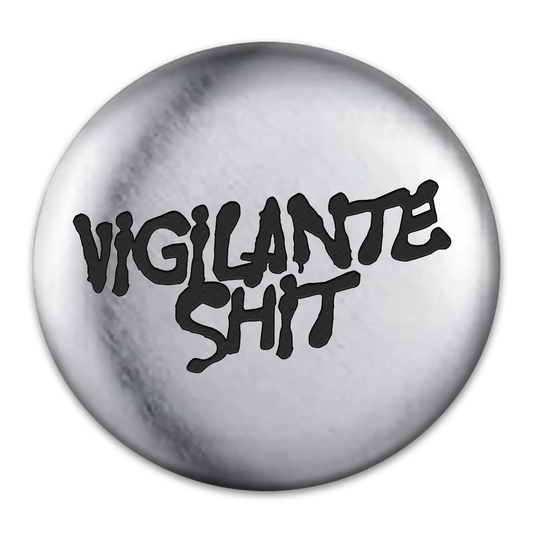 Vigilante Shit Engraved Button