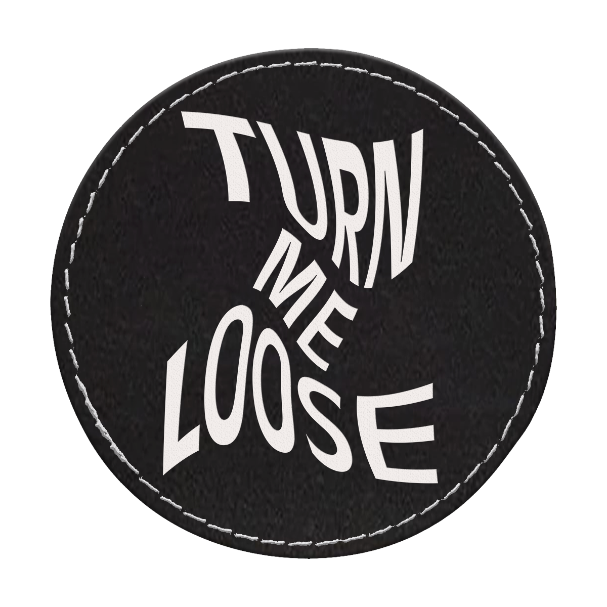 Turn Me Loose Circle Engraved Patch