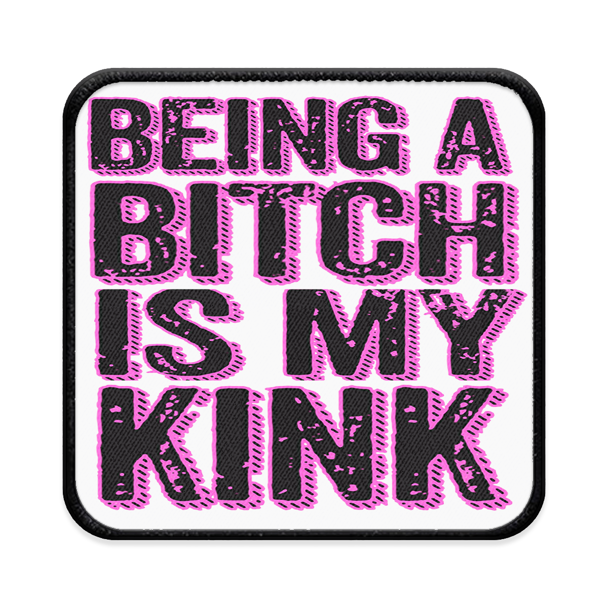 Being a Bitch is My Kink Square Iron-on Patch