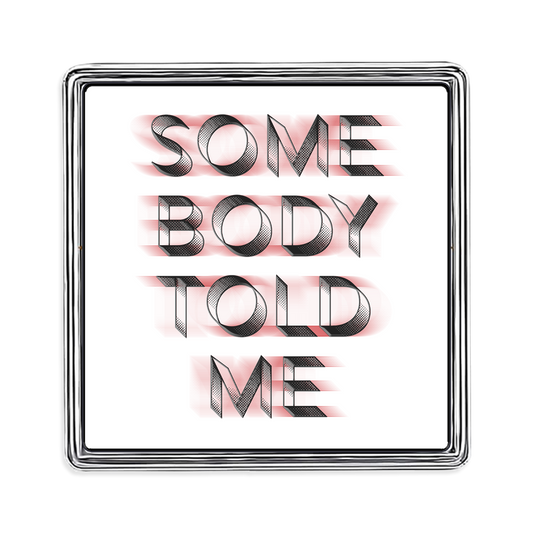 Somebody Told Me Lapel Pin