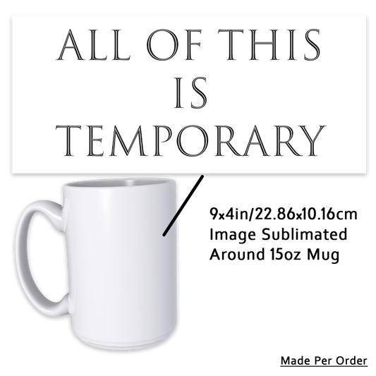 All of This is Temporary 15oz Mug