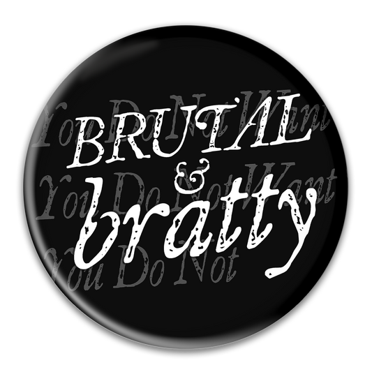 Brutal & Bratty Button