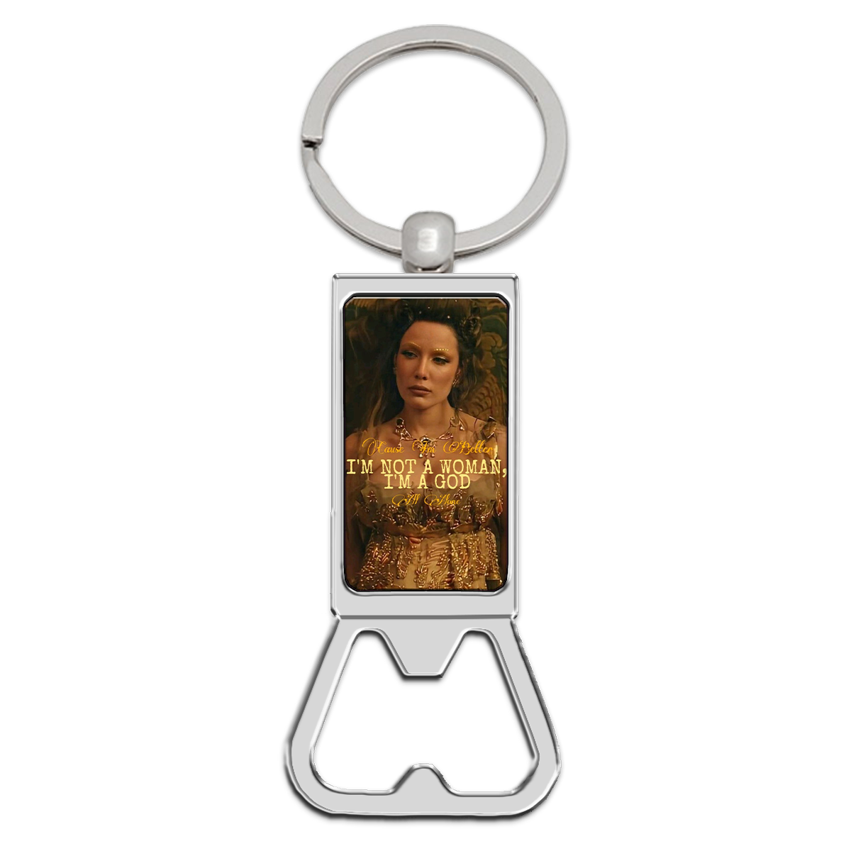 I Am Not a Woman, I'm a God Bottle Opener