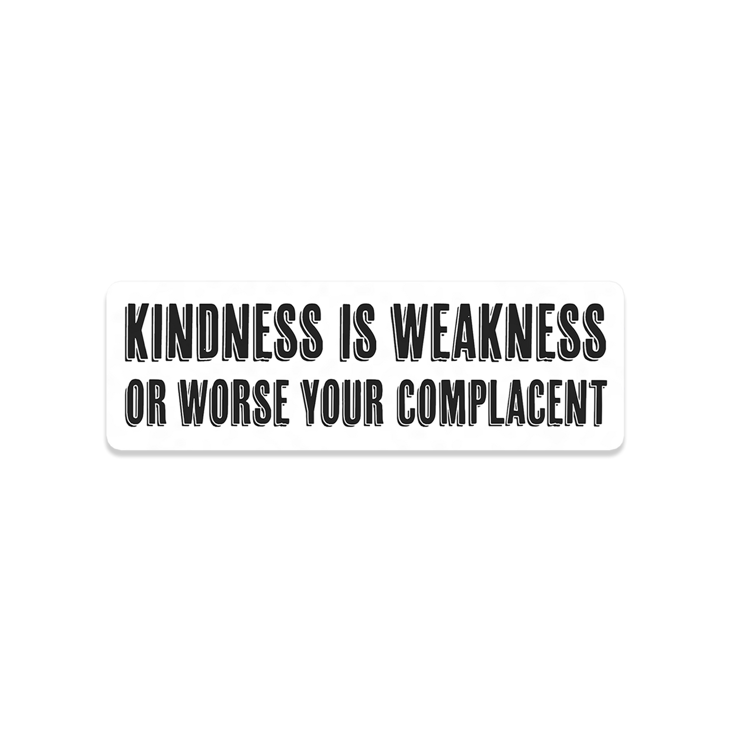 Kindness is Weakness 3x1 Sticker