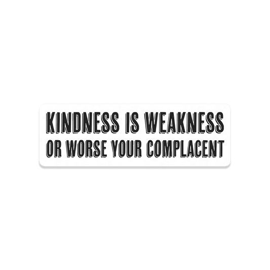 Kindness is Weakness 3x1 Sticker