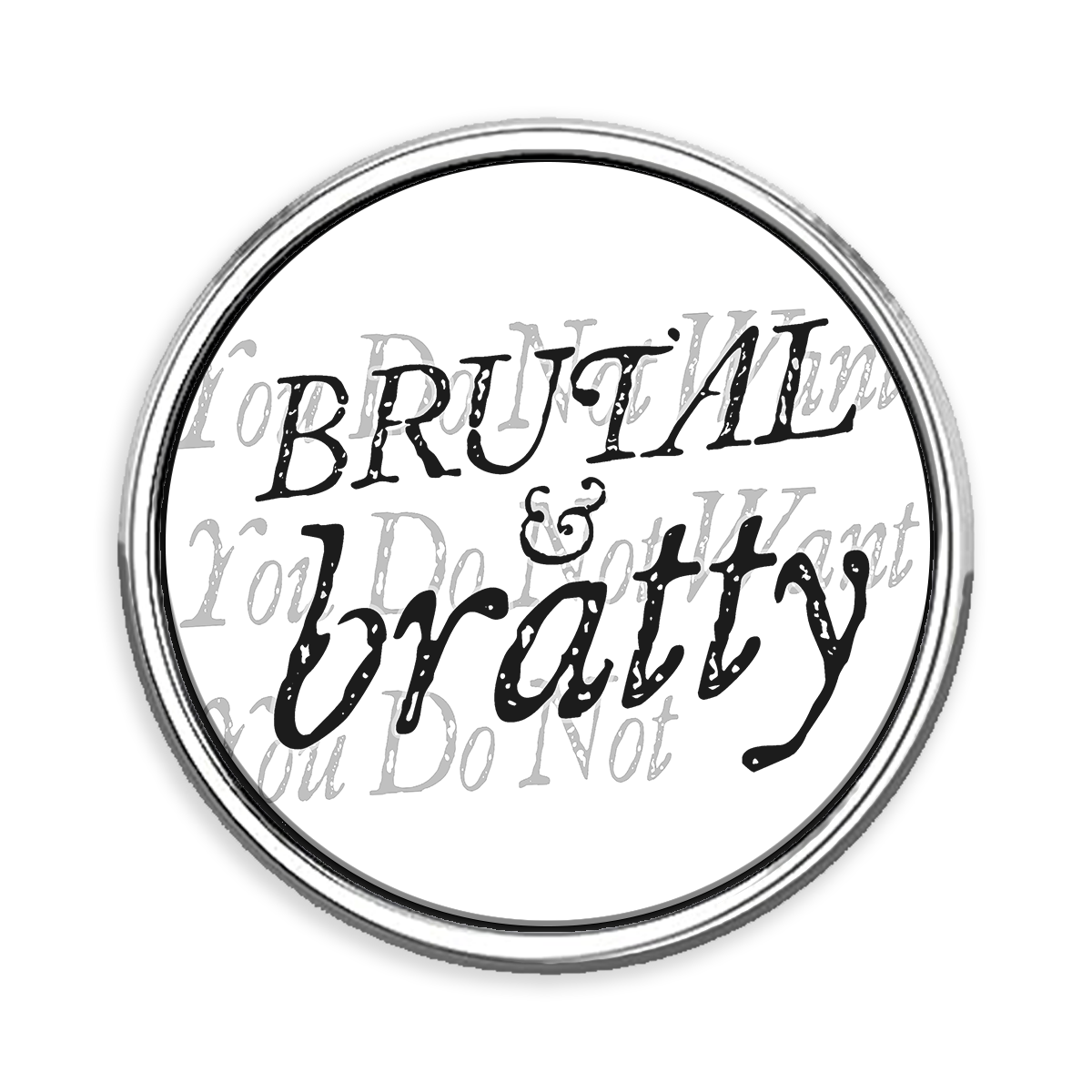 Brutal & Bratty Round Lapel Pin