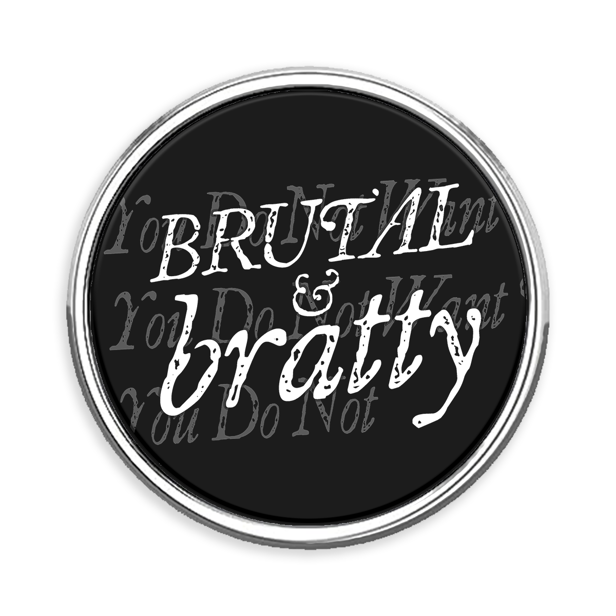 Brutal & Bratty Round Lapel Pin