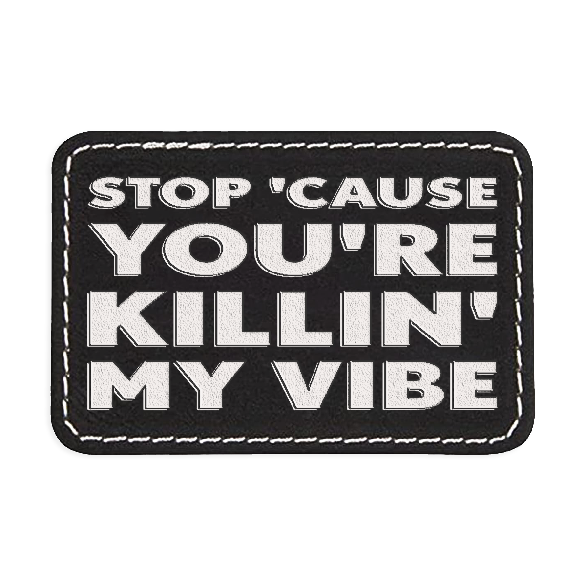 Killing My Vibe Engraved Patch