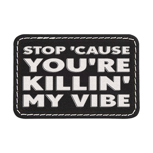 Killing My Vibe Engraved Patch